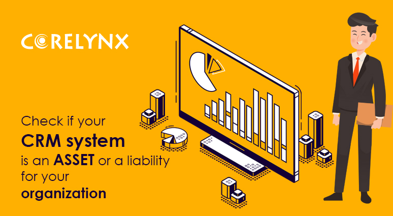 Check if your CRM system is an asset or a liability for your organization