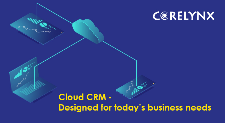 Cloud CRM – designed for today’s business needs