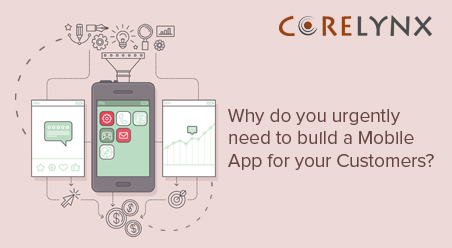 Why do you urgently need to build a Mobile App for your Customers?